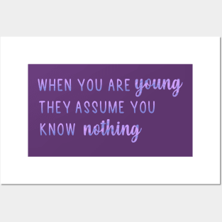 When You Are Young They Assume You Know Nothing Posters and Art